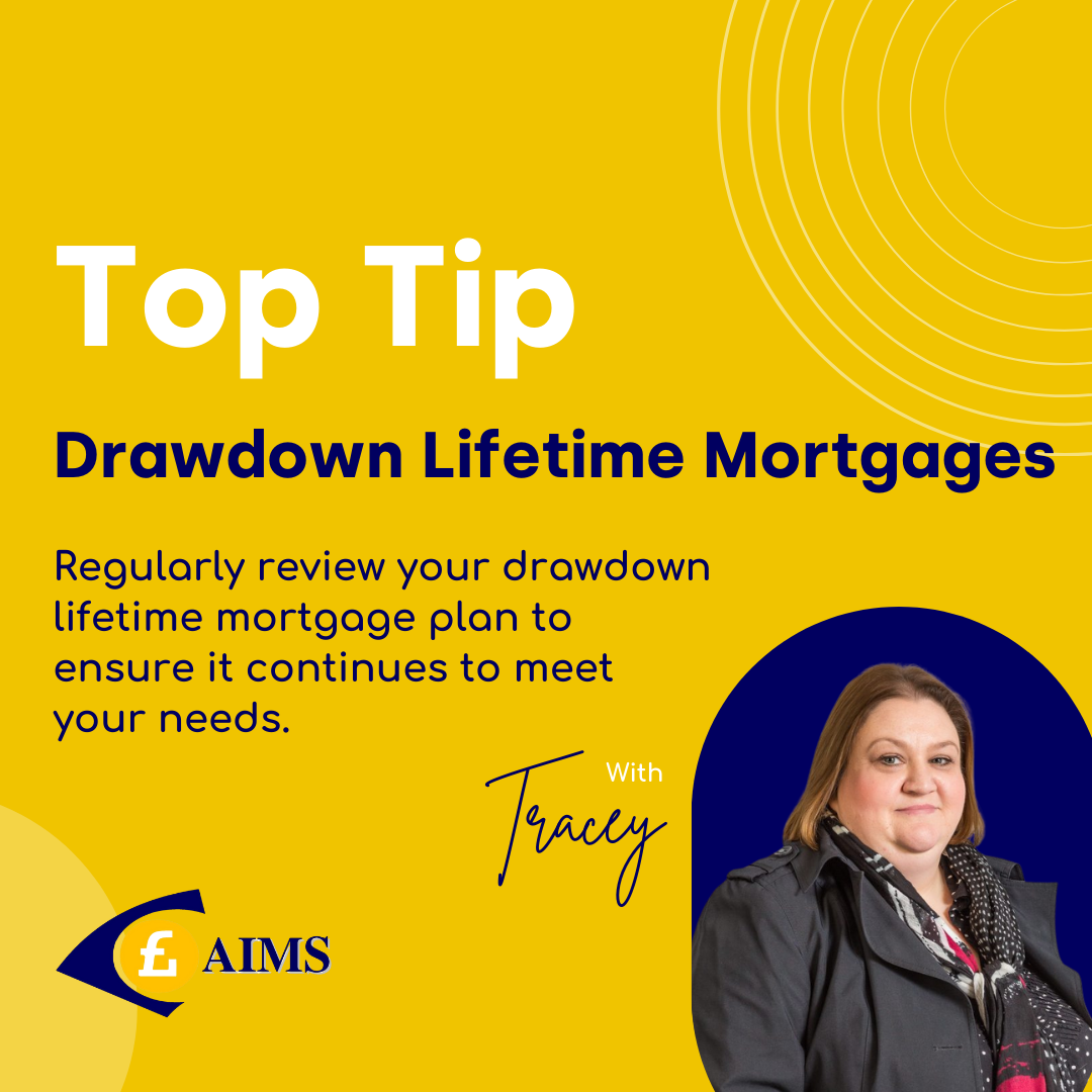 AIMS - Drawdown Lifetime Mortgages Top Tip - Mortgages Brokers Belfast