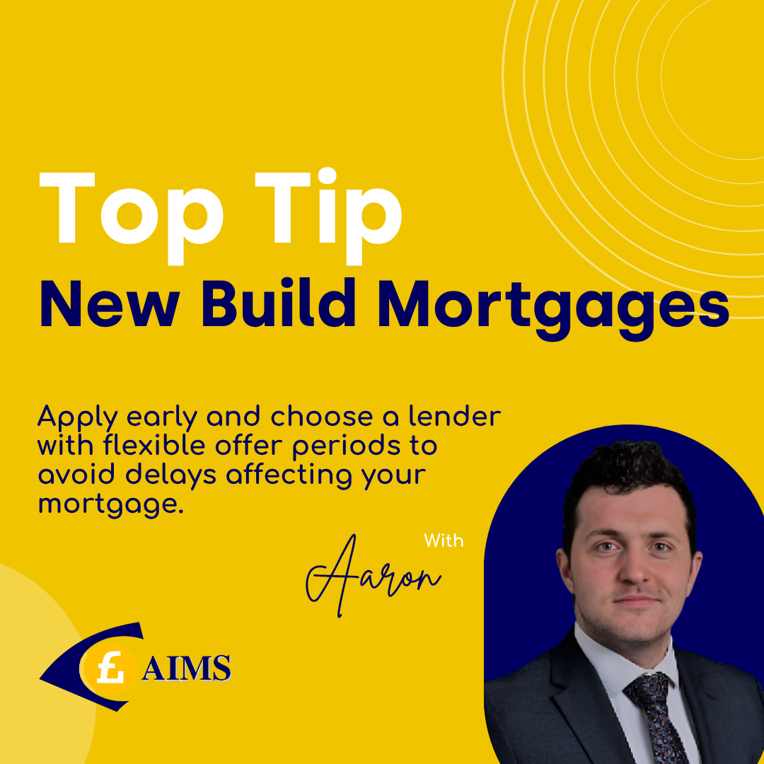 AIMS - New Build Mortgages Top Tip - Mortgages Brokers Belfast