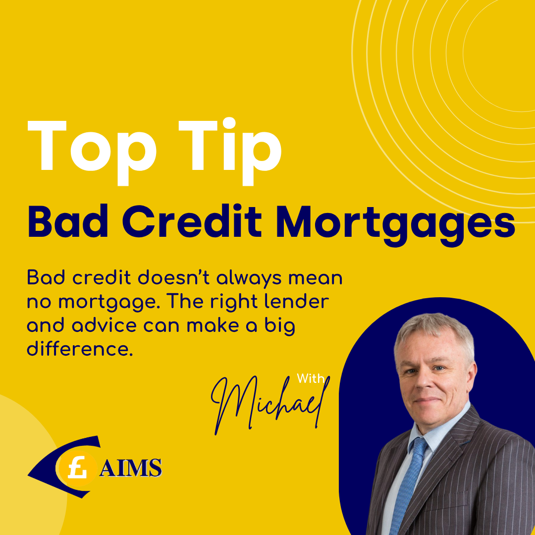AIMS - bad credit Mortgages Top Tip - Mortgages Brokers Belfast